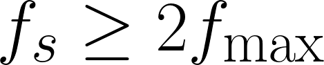 Nyquist sampling theorem: sample rate f_s must be at least twice f_max.